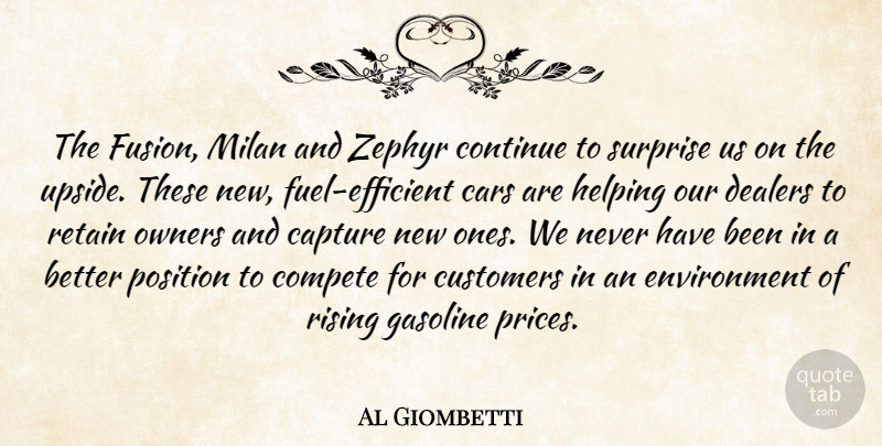 Al Giombetti Quote About Capture, Cars, Compete, Continue, Customers: The Fusion Milan And Zephyr...