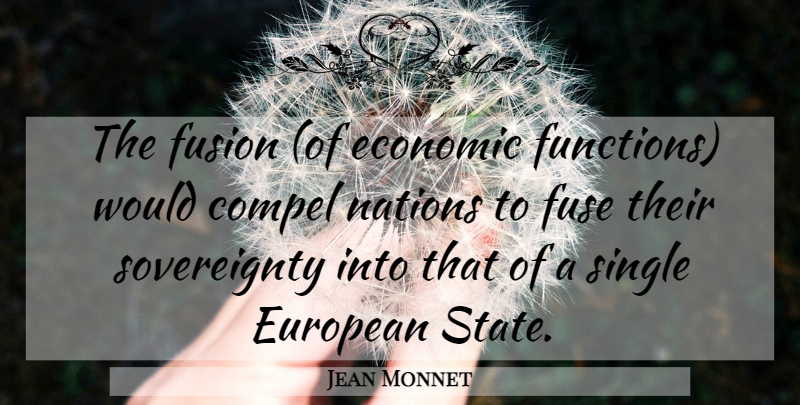 Jean Monnet Quote About Fusion, Economic, Function: The Fusion Of Economic Functions...