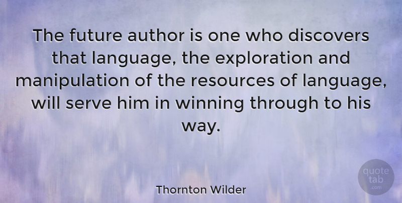 Thornton Wilder Quote About Writing, Winning, Way: The Future Author Is One...