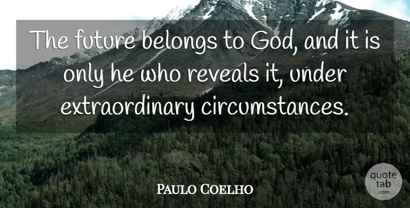 Paulo Coelho Quote About Alchemist, Circumstances, Alchemist Love: The Future Belongs To God...
