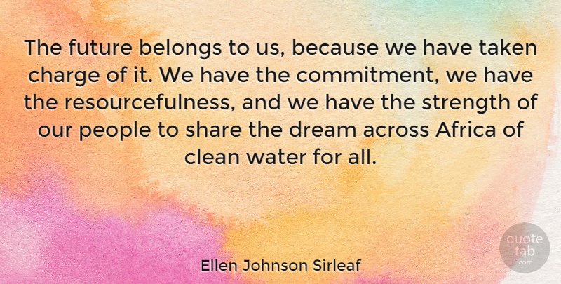 Ellen Johnson Sirleaf Quote About Across, Africa, Belongs, Charge, Clean: The Future Belongs To Us...
