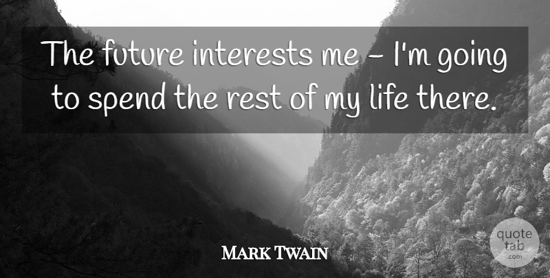 Mark Twain Quote About Future, Interest, My Future: The Future Interests Me Im...