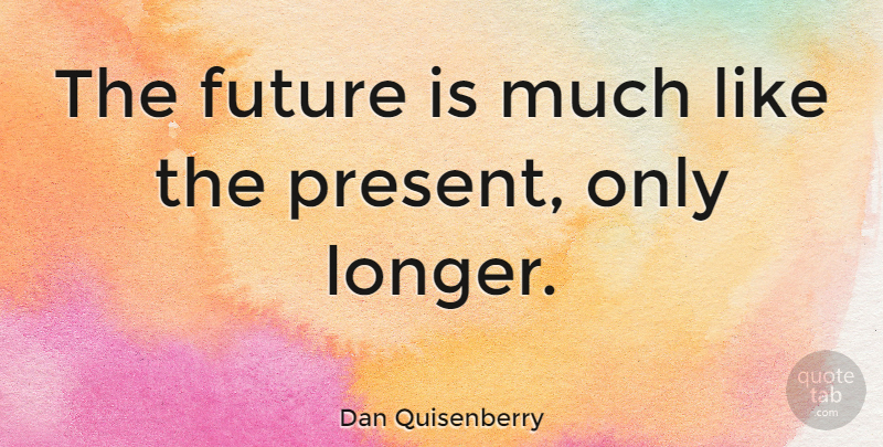 Dan Quisenberry Quote About Sports, Motivational Sports, Present Future: The Future Is Much Like...