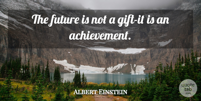 Albert Einstein Quote About Happiness, Future, Achievement: The Future Is Not A...