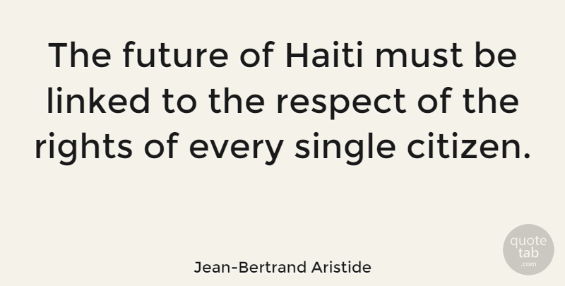 Jean-Bertrand Aristide Quote About Rights, Haiti, Citizens: The Future Of Haiti Must...