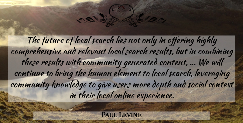 Paul Levine Quote About Bring, Combining, Community, Context, Continue: The Future Of Local Search...