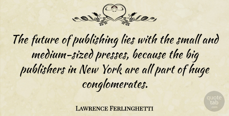 Lawrence Ferlinghetti Quote About New York, Lying, Bigs: The Future Of Publishing Lies...