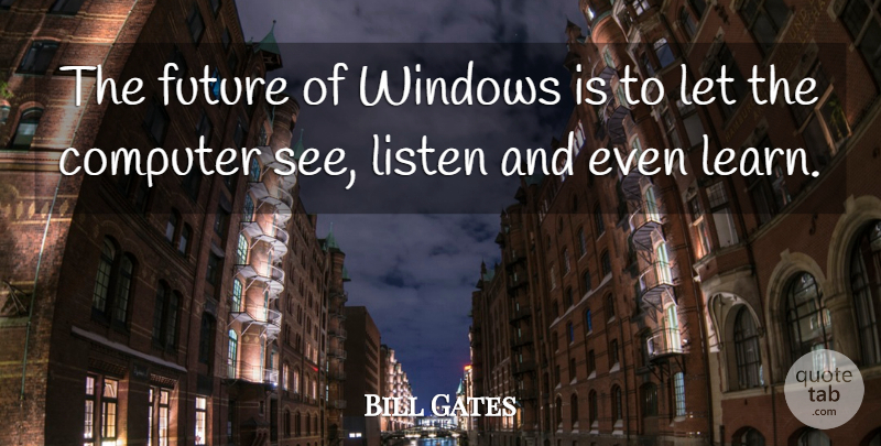 Bill Gates Quote About Computer, Window: The Future Of Windows Is...