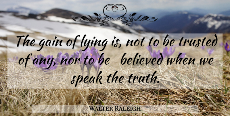 Walter Raleigh Quote About Lying, Gains, Deceit: The Gain Of Lying Is...