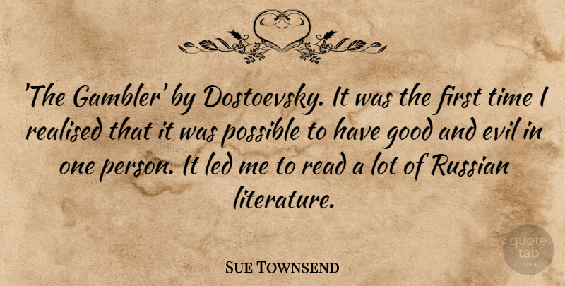 Sue Townsend Quote About Evil, Good, Led, Possible, Realised: The Gambler By Dostoevsky It...