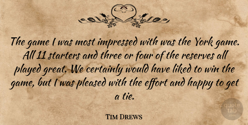 Tim Drews Quote About Certainly, Effort, Four, Game, Happy: The Game I Was Most...