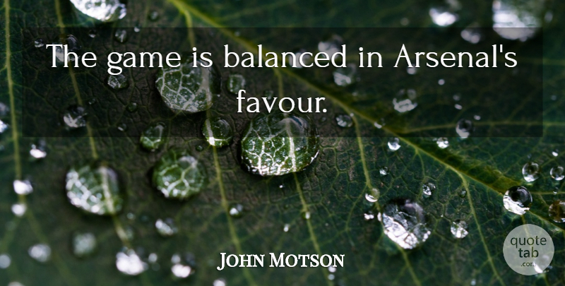 John Motson Quote About Football, Games, Favour: The Game Is Balanced In...