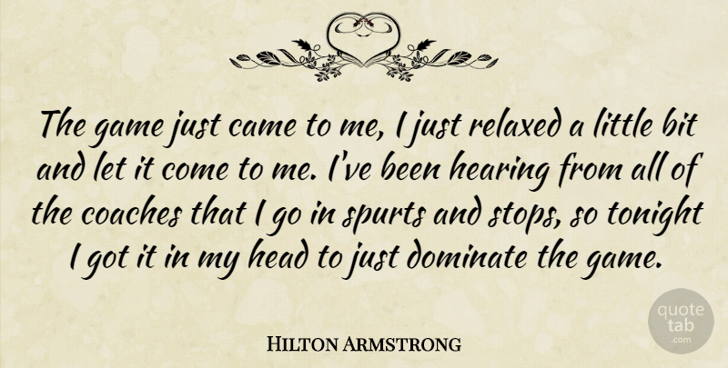 Hilton Armstrong Quote About Bit, Came, Coaches, Dominate, Game: The Game Just Came To...