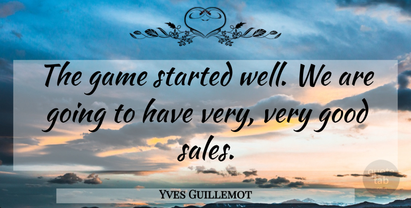 Yves Guillemot Quote About Game, Good: The Game Started Well We...