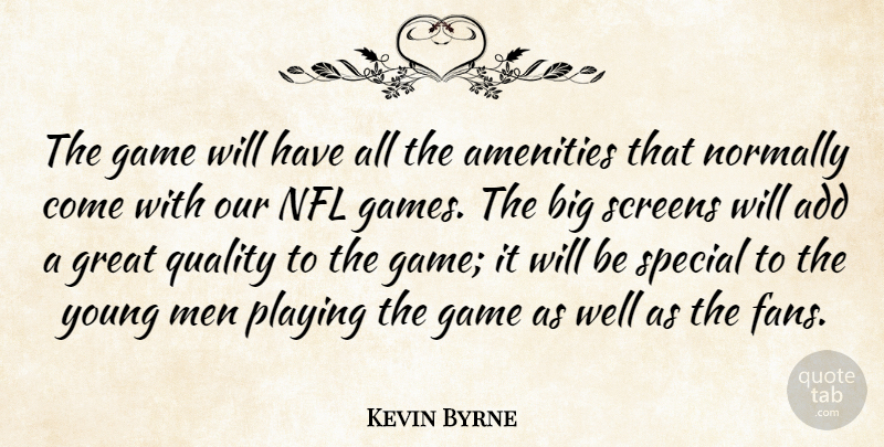 Kevin Byrne Quote About Add, Game, Great, Men, Nfl: The Game Will Have All...