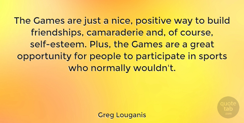 Greg Louganis Quote About Sports, Nice, Self Esteem: The Games Are Just A...