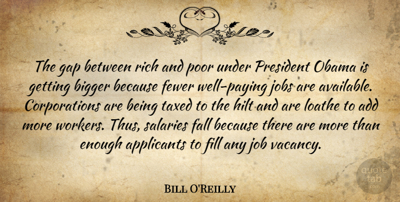 Bill O'Reilly Quote About Add, Bigger, Fall, Fewer, Fill: The Gap Between Rich And...