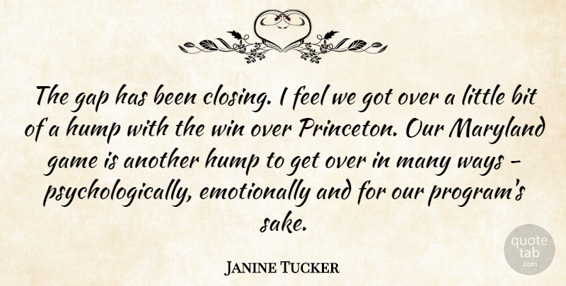 Janine Tucker Quote About Bit, Game, Gap, Hump, Maryland: The Gap Has Been Closing...