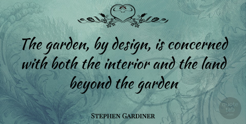 Stephen Gardiner Quote About Garden, Land, Design: The Garden By Design Is...