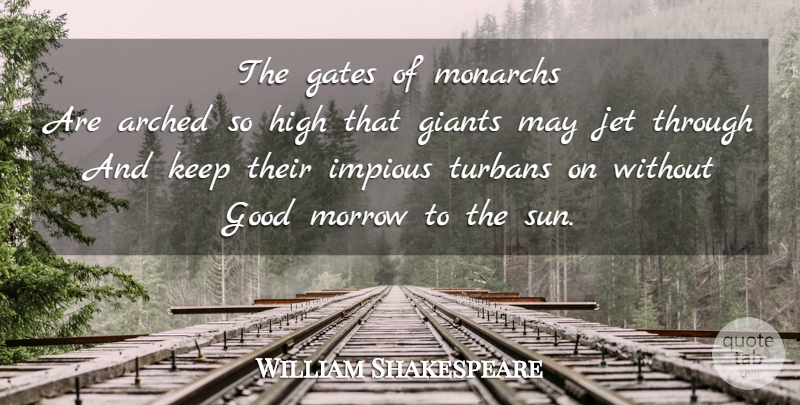 William Shakespeare Quote About May, Sun, Giants: The Gates Of Monarchs Are...