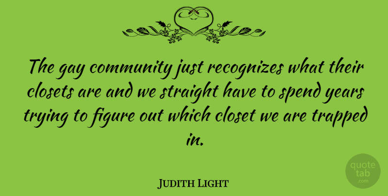 Judith Light Quote About Gay, Pride, Years: The Gay Community Just Recognizes...