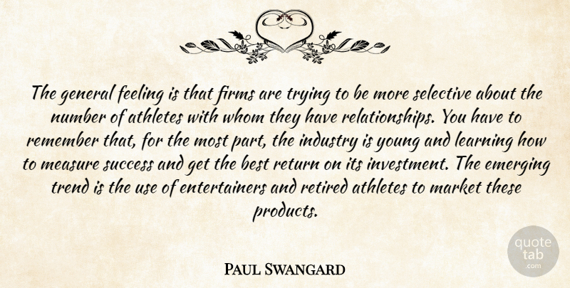Paul Swangard Quote About Athletes, Best, Emerging, Feeling, General: The General Feeling Is That...