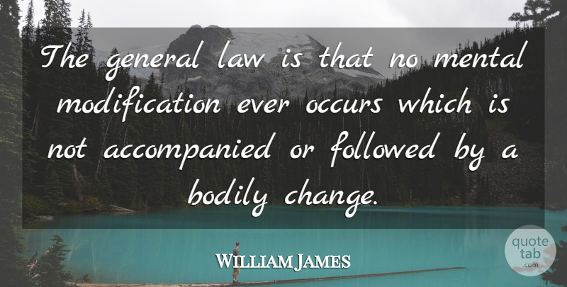 William James Quote About Philosophy, Law, Medicine: The General Law Is That...