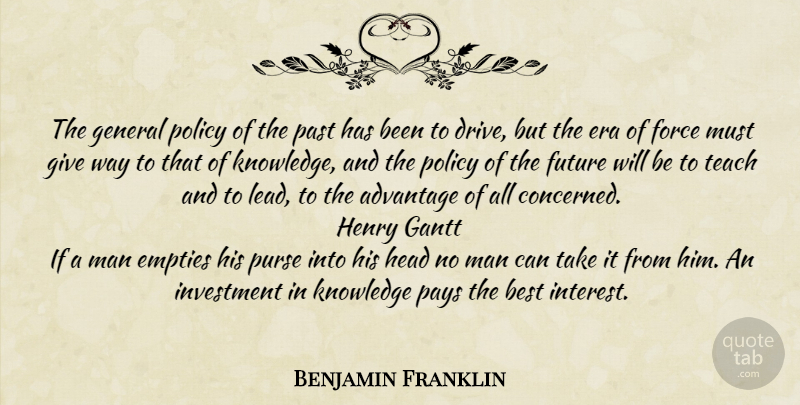 Benjamin Franklin Quote About Knowledge, Past, Men: The General Policy Of The...