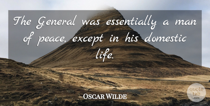 Oscar Wilde Quote About Funny Relationship, Men, Domestic Life: The General Was Essentially A...