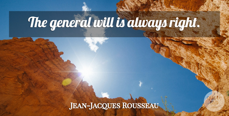Jean-Jacques Rousseau Quote About Democracy, Politics: The General Will Is Always...