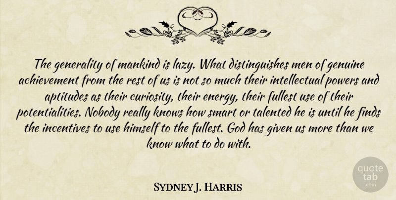Sydney J. Harris Quote About Smart, Men, Lazy: The Generality Of Mankind Is...