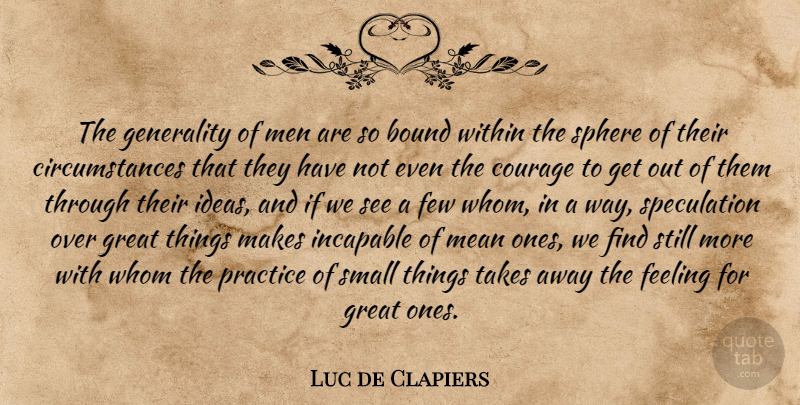 Luc de Clapiers Quote About Mean, Men, Practice: The Generality Of Men Are...