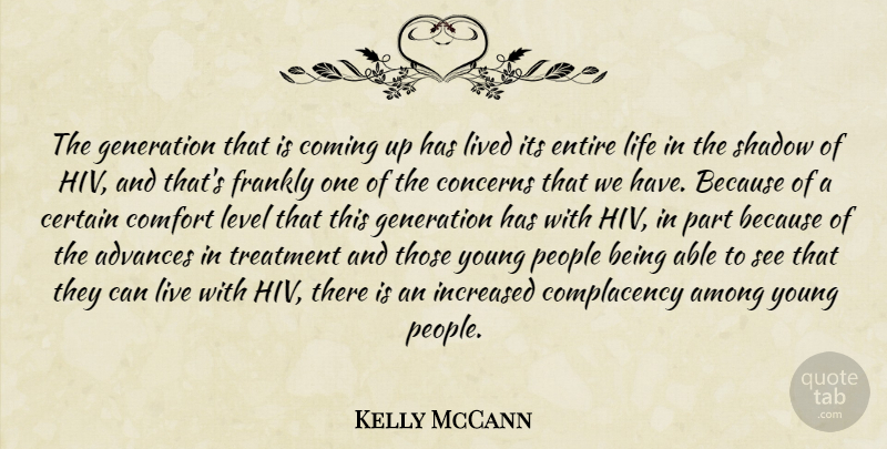 Kelly McCann Quote About Advances, Among, Certain, Comfort, Coming: The Generation That Is Coming...