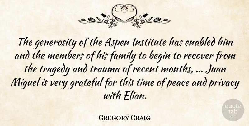 Gregory Craig Quote About Aspen, Begin, Family, Generosity, Grateful: The Generosity Of The Aspen...