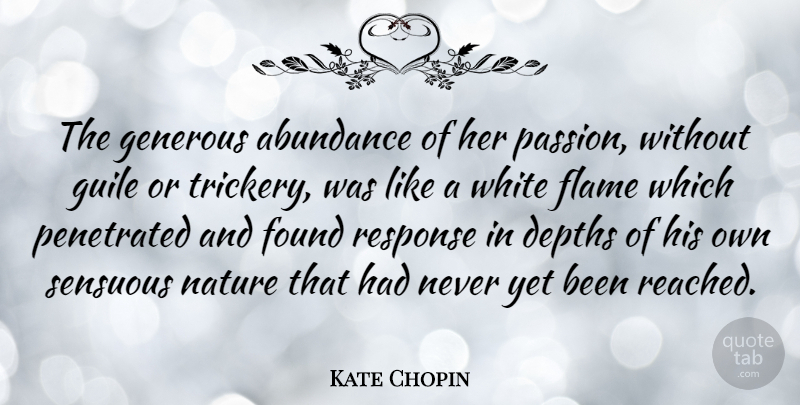 Kate Chopin Quote About Passion, Flames, White: The Generous Abundance Of Her...