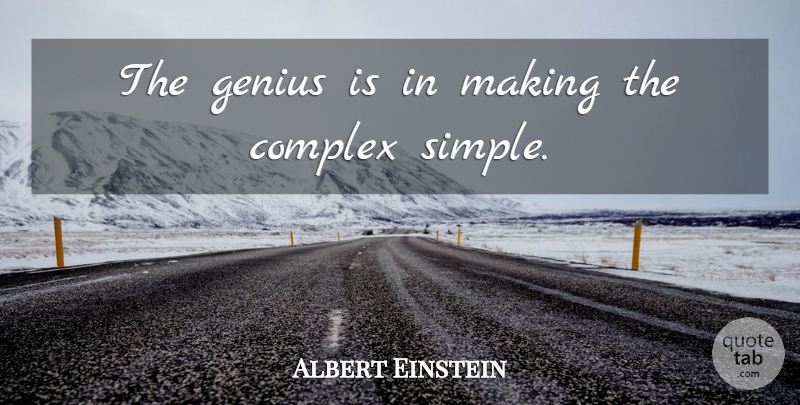 Albert Einstein Quote About Simple, Genius, Complexes: The Genius Is In Making...