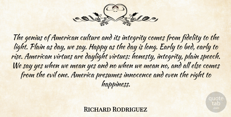 Richard Rodriguez Quote About Honesty, Integrity, Mean: The Genius Of American Culture...