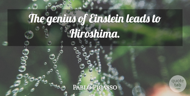 Pablo Picasso Quote About Artist, Hiroshima And Nagasaki, Genius: The Genius Of Einstein Leads...