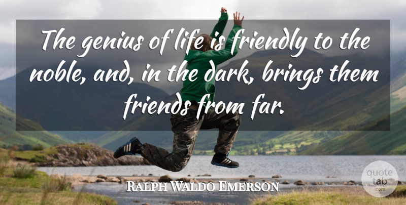 Ralph Waldo Emerson Quote About Friends, Dark, Friendly: The Genius Of Life Is...