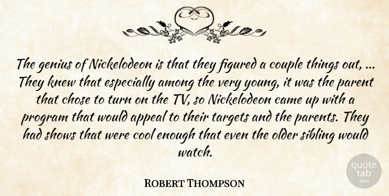 Robert Thompson Quote About Among, Appeal, Came, Chose, Cool: The Genius Of Nickelodeon Is...