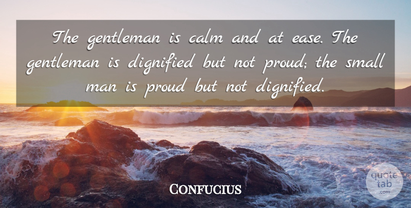 Confucius Quote About Men, Gentleman, Proud: The Gentleman Is Calm And...