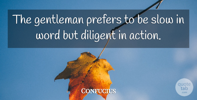 Confucius Quote About Gentleman, Action, Diligent: The Gentleman Prefers To Be...