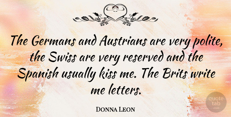 Donna Leon Quote About Writing, Kissing, Letters: The Germans And Austrians Are...