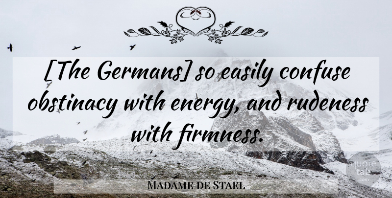 Madame de Stael Quote About Europe, Energy, Rudeness: The Germans So Easily Confuse...