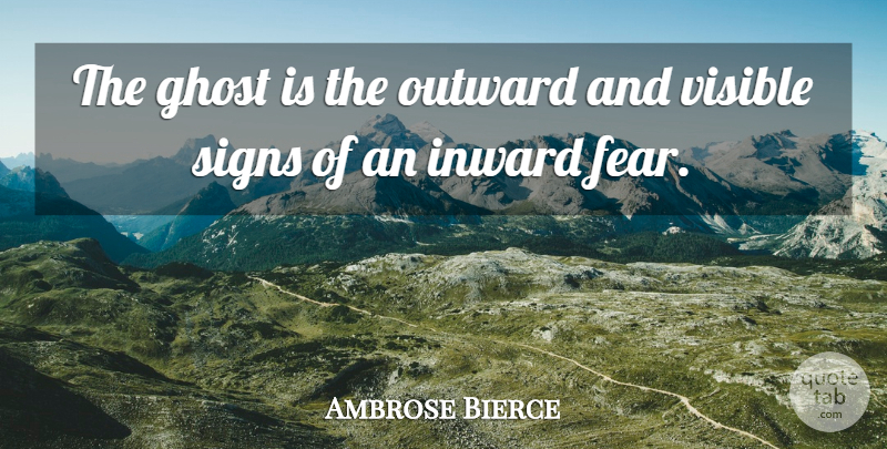 Ambrose Bierce Quote About Fear, Inward, Spirituality: The Ghost Is The Outward...