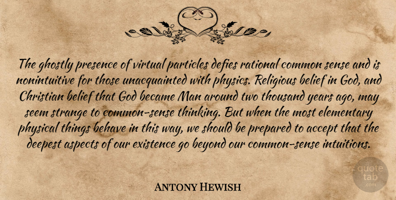 Antony Hewish Quote About Christian, Religious, Men: The Ghostly Presence Of Virtual...