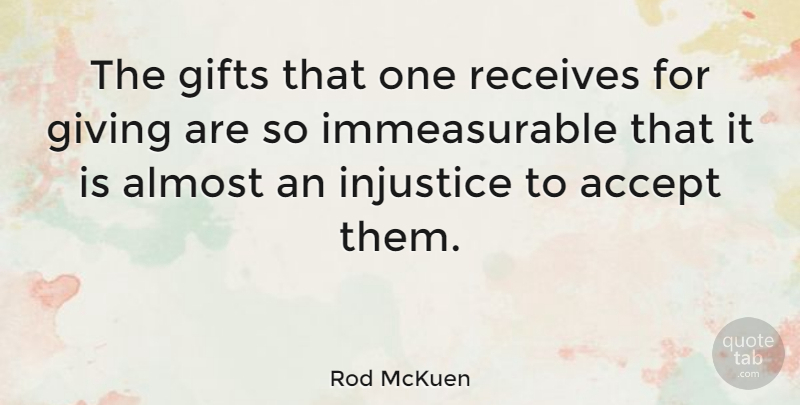 Rod McKuen Quote About Giving, Injustice, Accepting: The Gifts That One Receives...