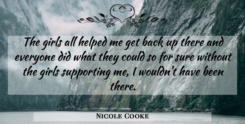 Nicole Cooke Quote About Girls, Helped, Supporting, Sure: The Girls All Helped Me...