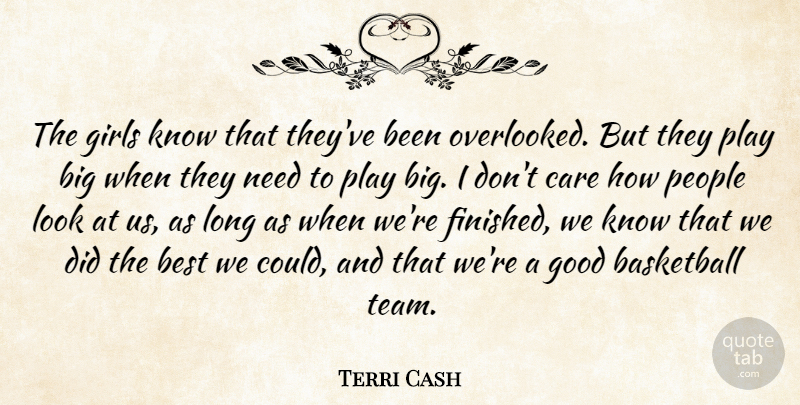 Terri Cash Quote About Basketball, Best, Care, Girls, Good: The Girls Know That Theyve...