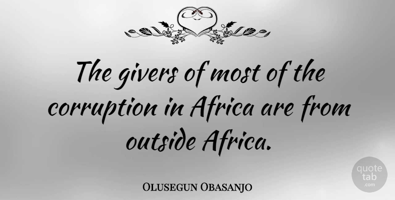 Olusegun Obasanjo Quote About Corruption, Giver: The Givers Of Most Of...